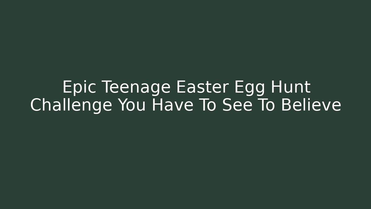 Epic Teenage Easter Egg Hunt Challenge You Have To See To Believe