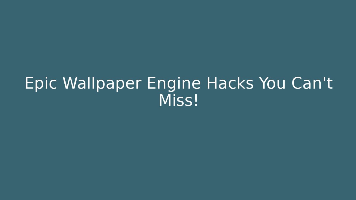 Epic Wallpaper Engine Hacks You Can't Miss!