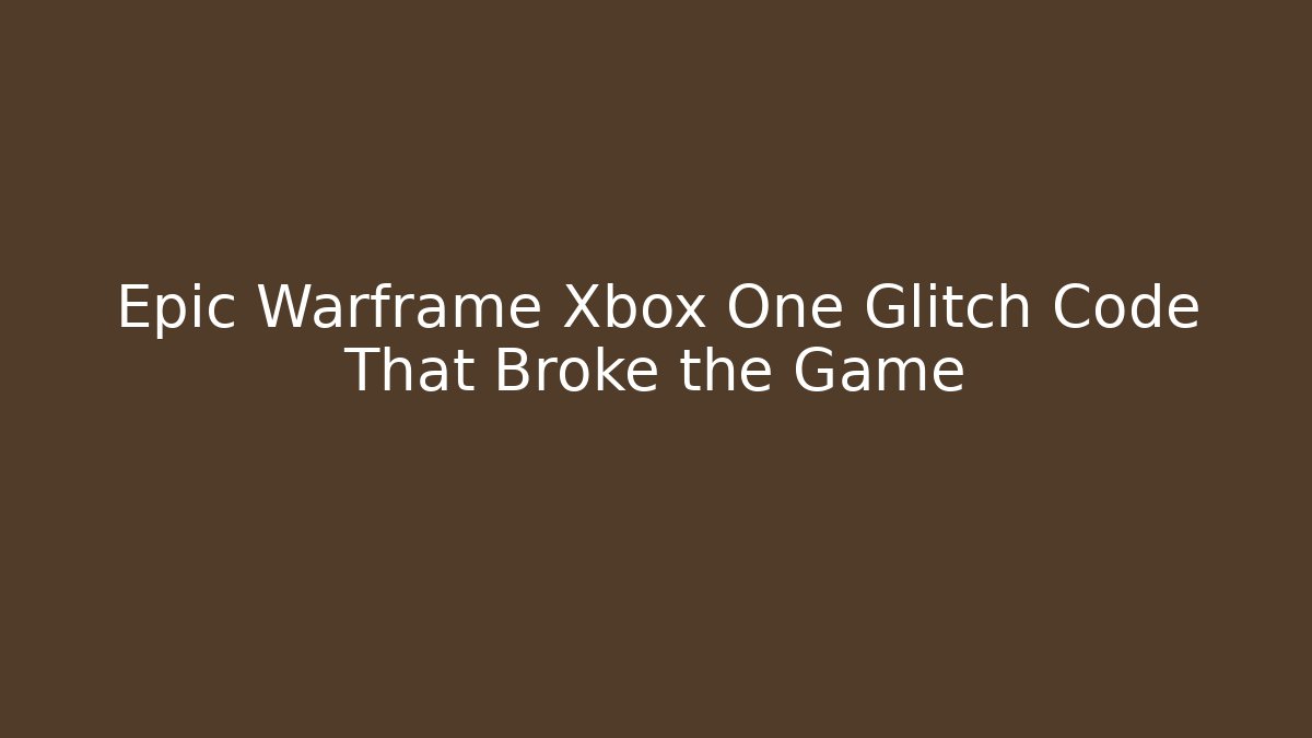 Epic Warframe Xbox One Glitch Code That Broke the Game