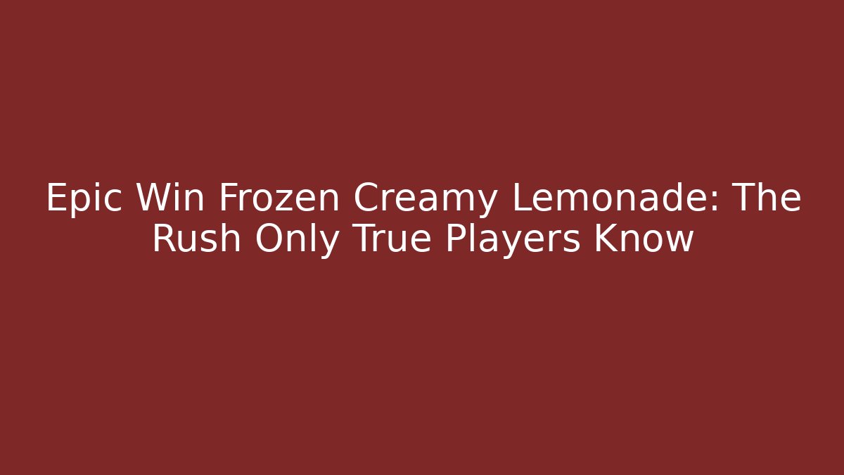 Epic Win Frozen Creamy Lemonade: The Rush Only True Players Know
