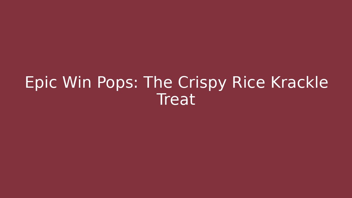 Epic Win Pops: The Crispy Rice Krackle Treat