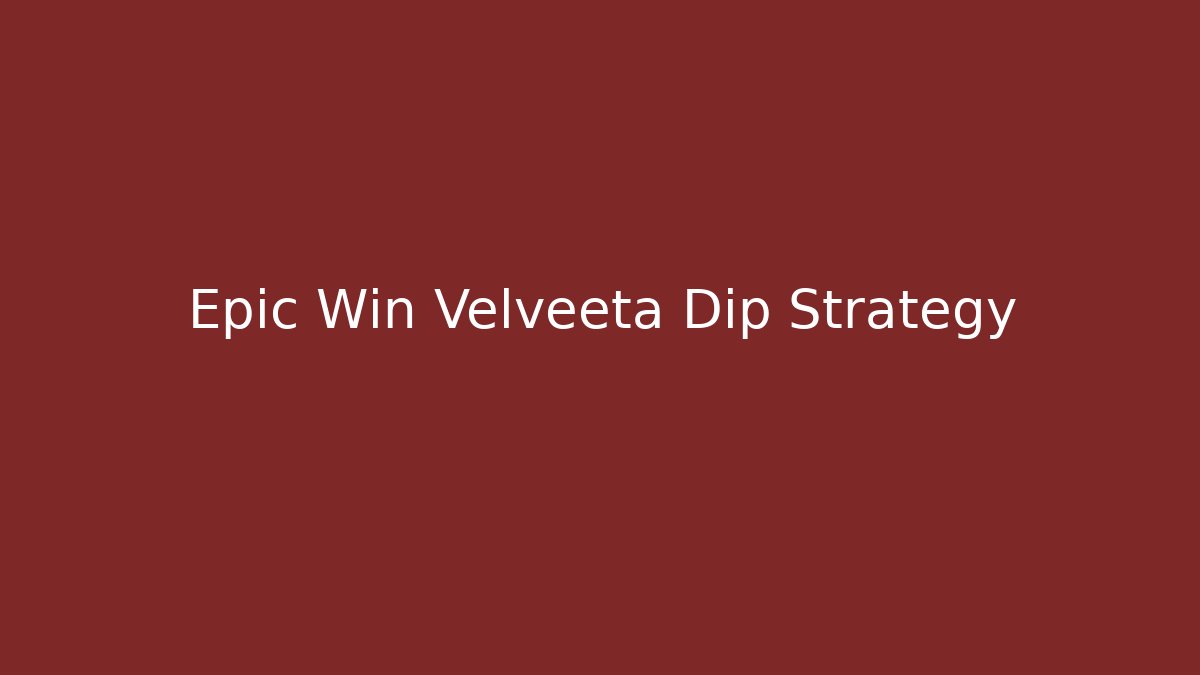 Epic Win Velveeta Dip Strategy - Método de Aprovação