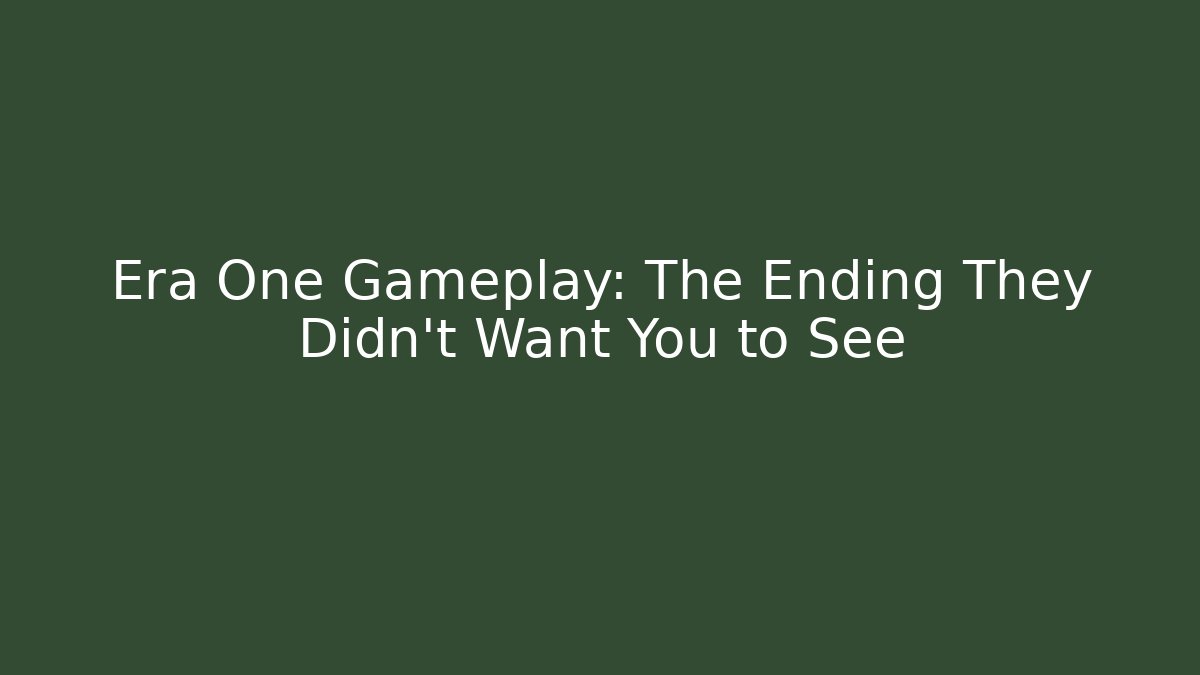 Era One Gameplay: The Ending They Didn't Want You to See