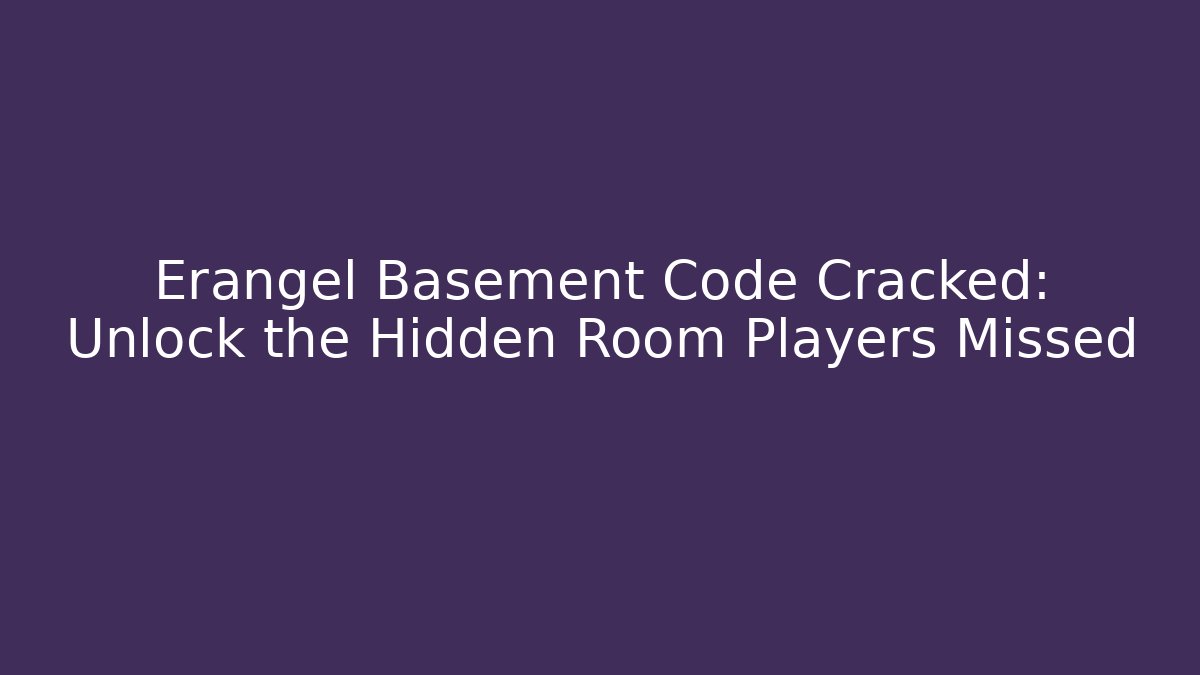 Erangel Basement Code Cracked: Unlock the Hidden Room Players Missed