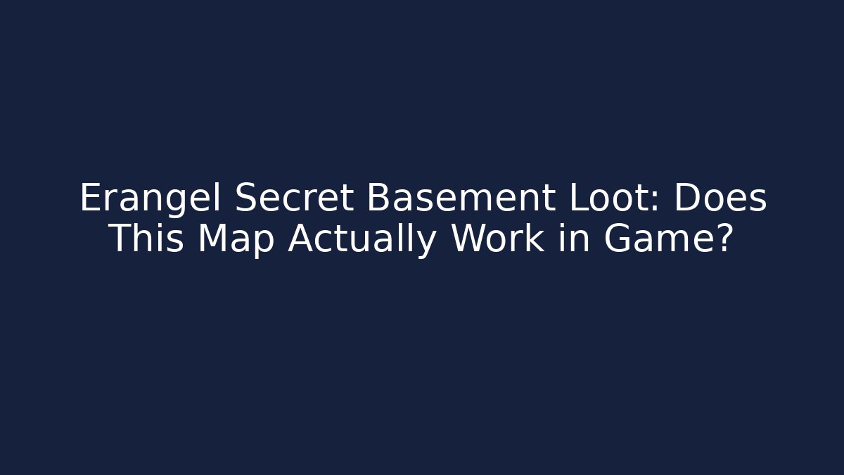 Erangel Secret Basement Loot: Does This Map Actually Work in Game?