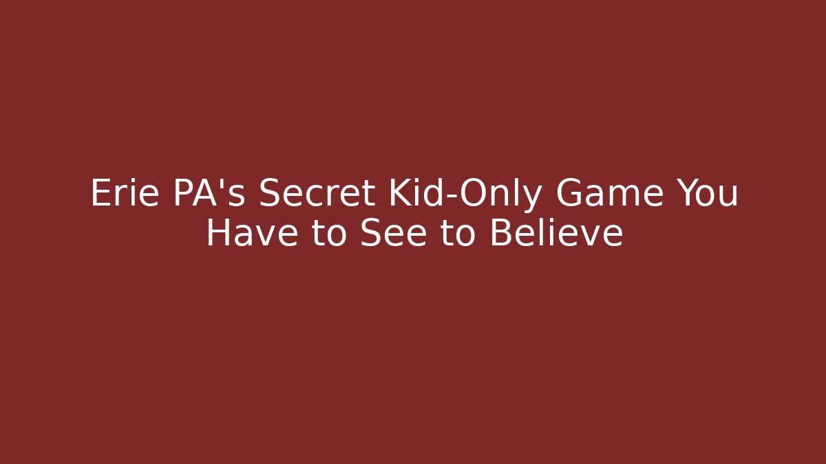 Erie PA's Secret Kid-Only Game You Have to See to Believe