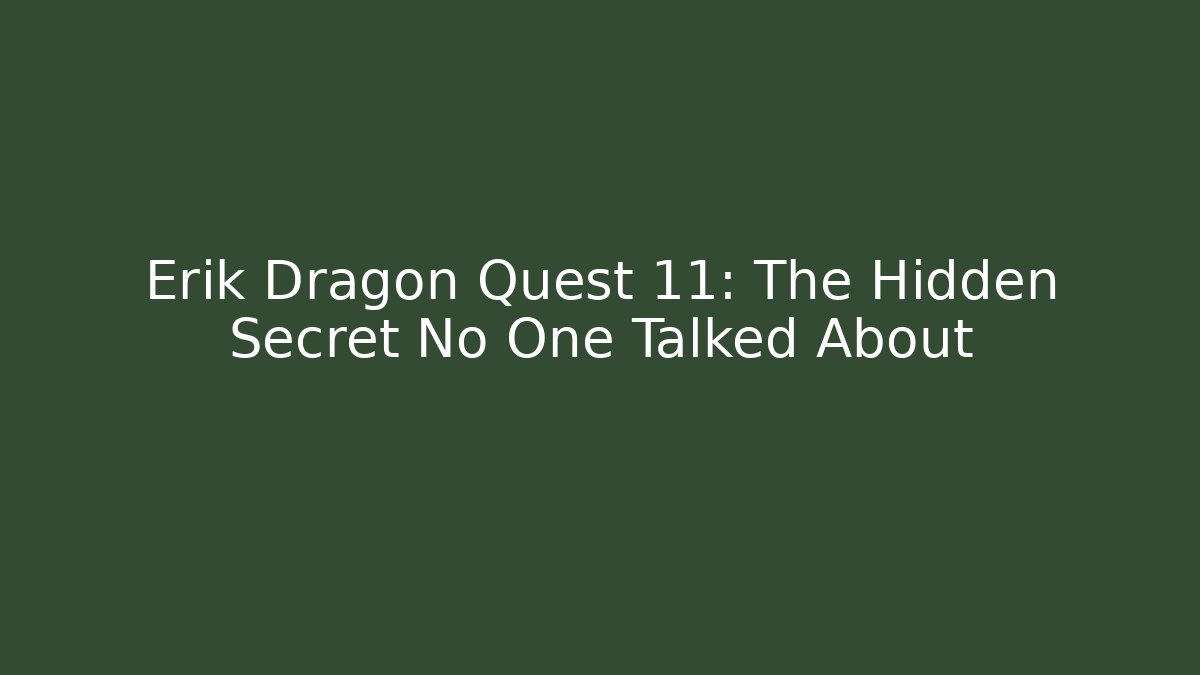 Erik Dragon Quest 11: The Hidden Secret No One Talked About - Método de Aprovação