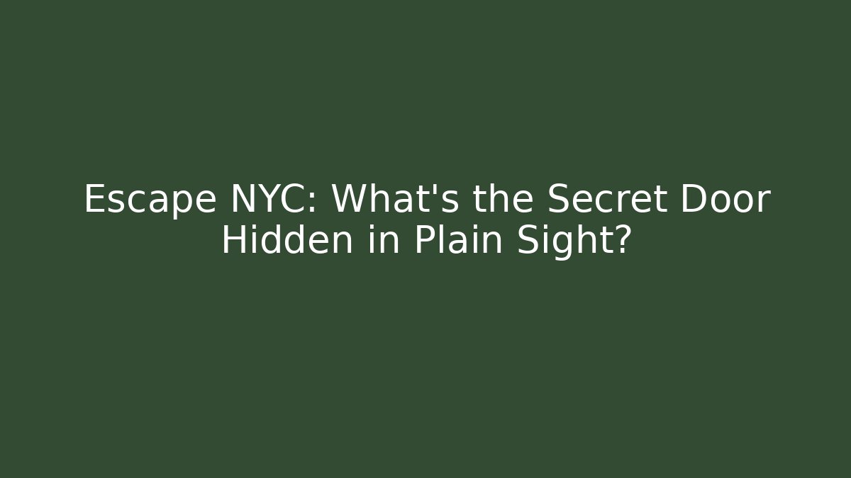 Escape NYC: What’s the Secret Door Hidden in Plain Sight?