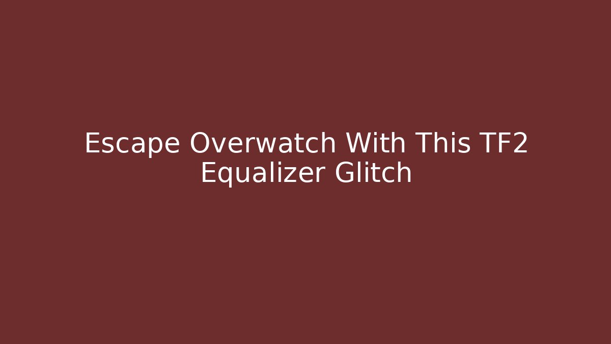 Escape Overwatch With This TF2 Equalizer Glitch