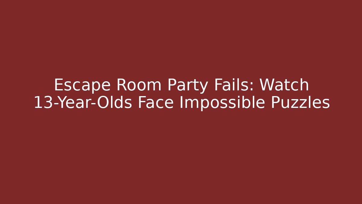 Escape Room Party Fails: Watch 13-Year-Olds Face Impossible Puzzles