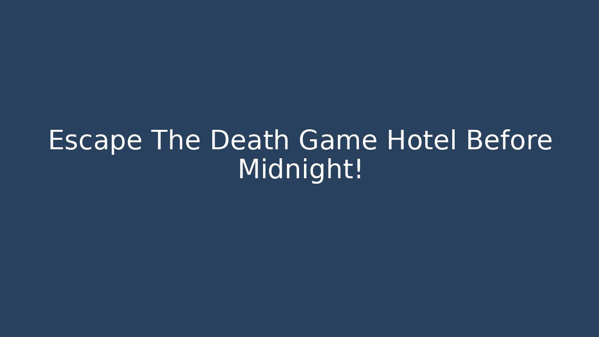 Escape The Death Game Hotel Before Midnight!