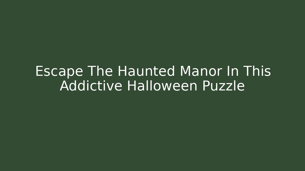 Escape The Haunted Manor In This Addictive Halloween Puzzle