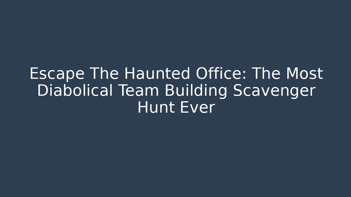Escape The Haunted Office: The Most Diabolical Team Building Scavenger Hunt Ever