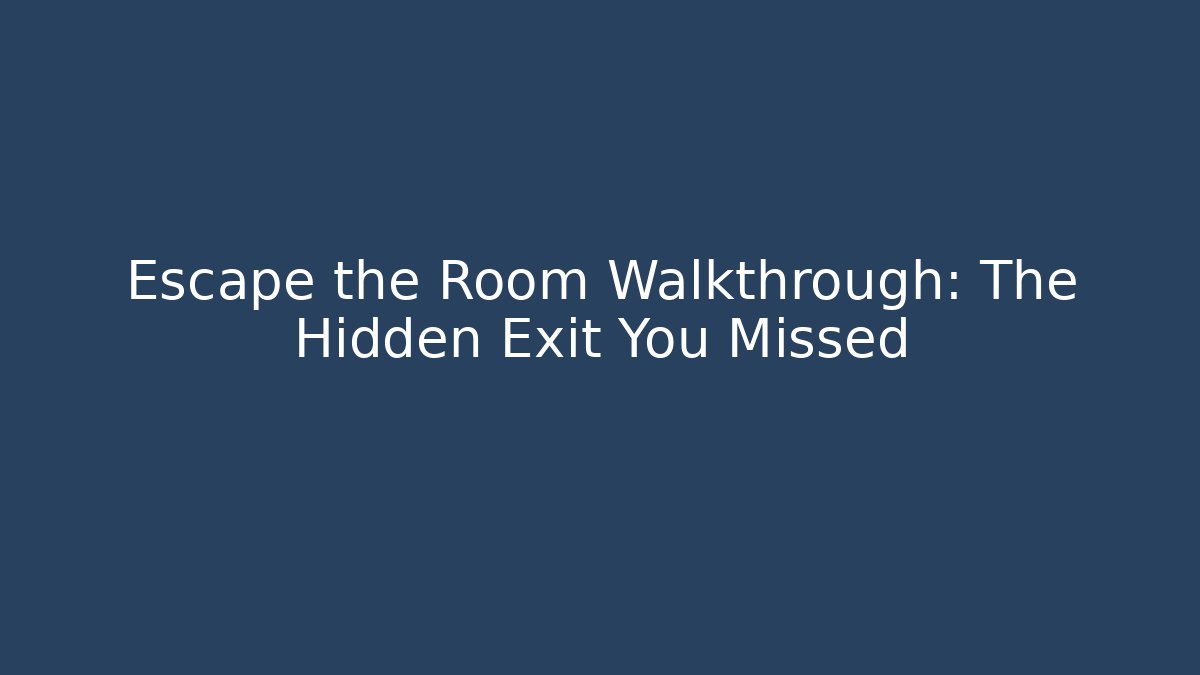 Escape the Room Walkthrough: The Hidden Exit You Missed