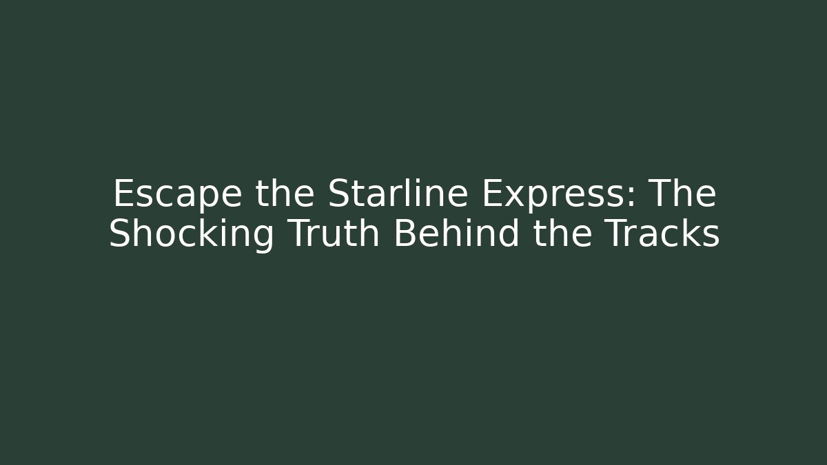 Escape the Starline Express: The Shocking Truth Behind the Tracks