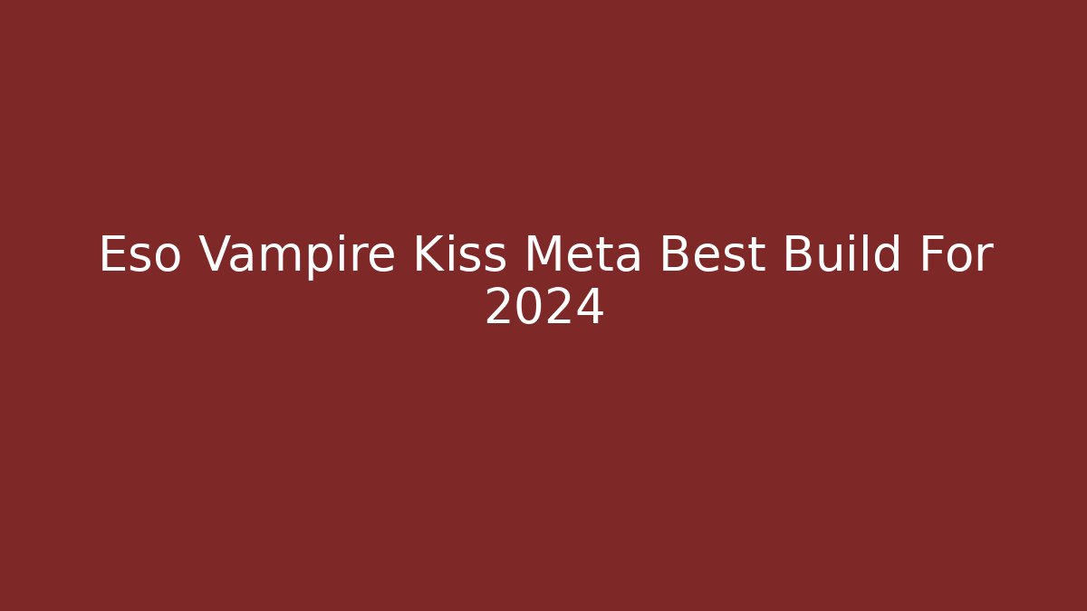 Eso Vampire Kiss Meta Best Build For 2024