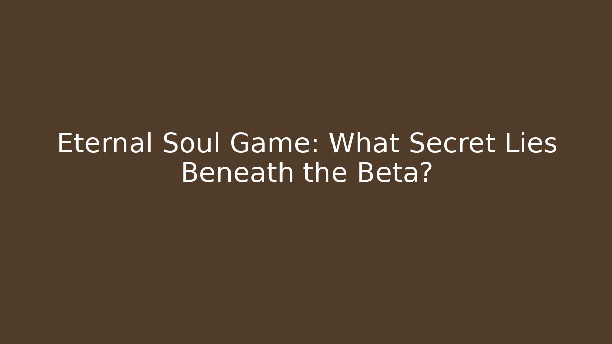 Eternal Soul Game: What Secret Lies Beneath the Beta? - Método de Aprovação