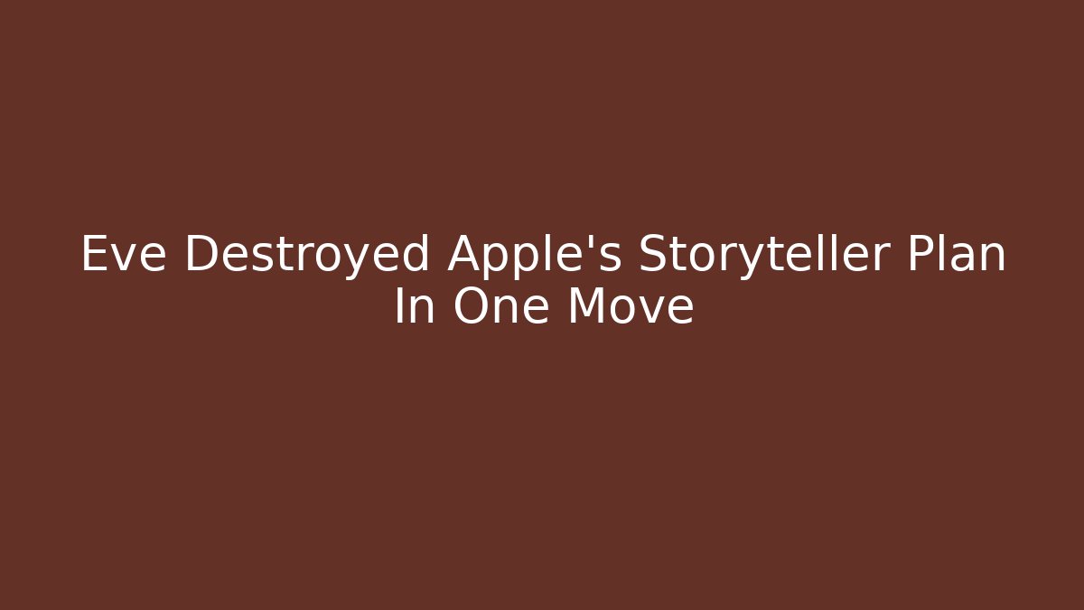 Eve Destroyed Apple's Storyteller Plan In One Move - Método de Aprovação