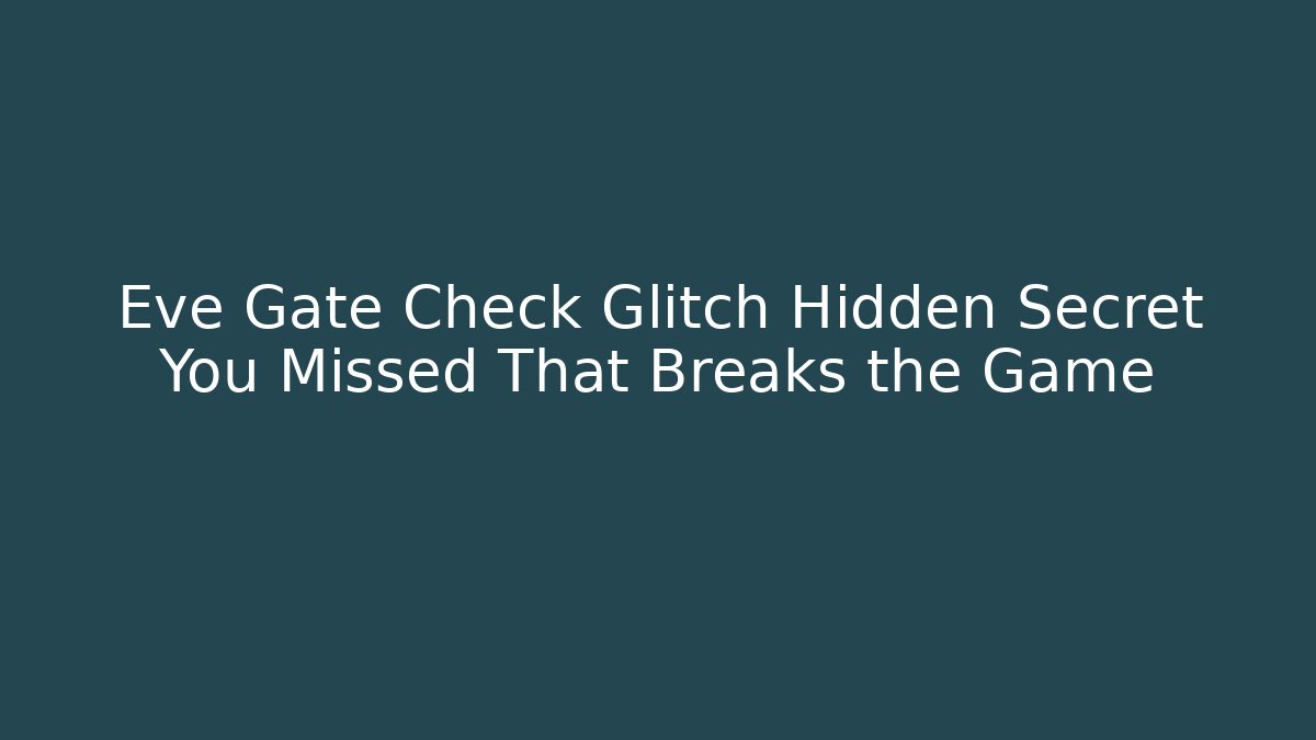 Eve Gate Check Glitch Hidden Secret You Missed That Breaks the Game