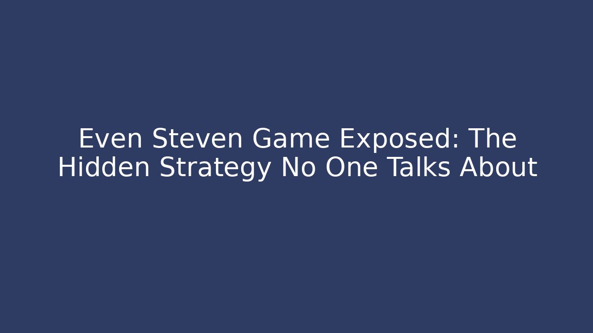 Even Steven Game Exposed: The Hidden Strategy No One Talks About