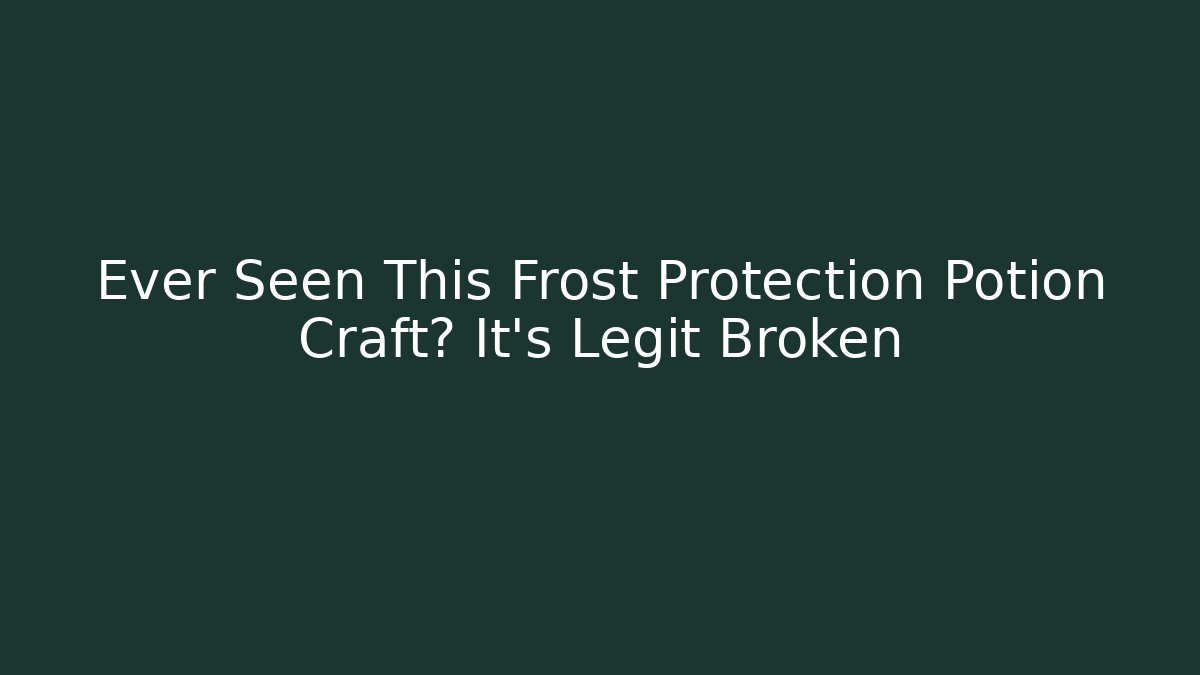 Ever Seen This Frost Protection Potion Craft? It's Legit Broken