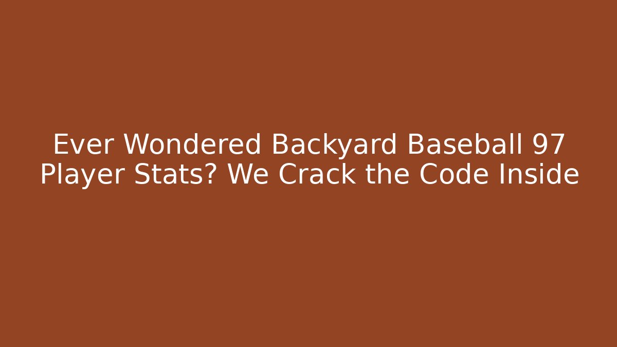 Ever Wondered Backyard Baseball 97 Player Stats? We Crack the Code Inside - Método de Aprovação