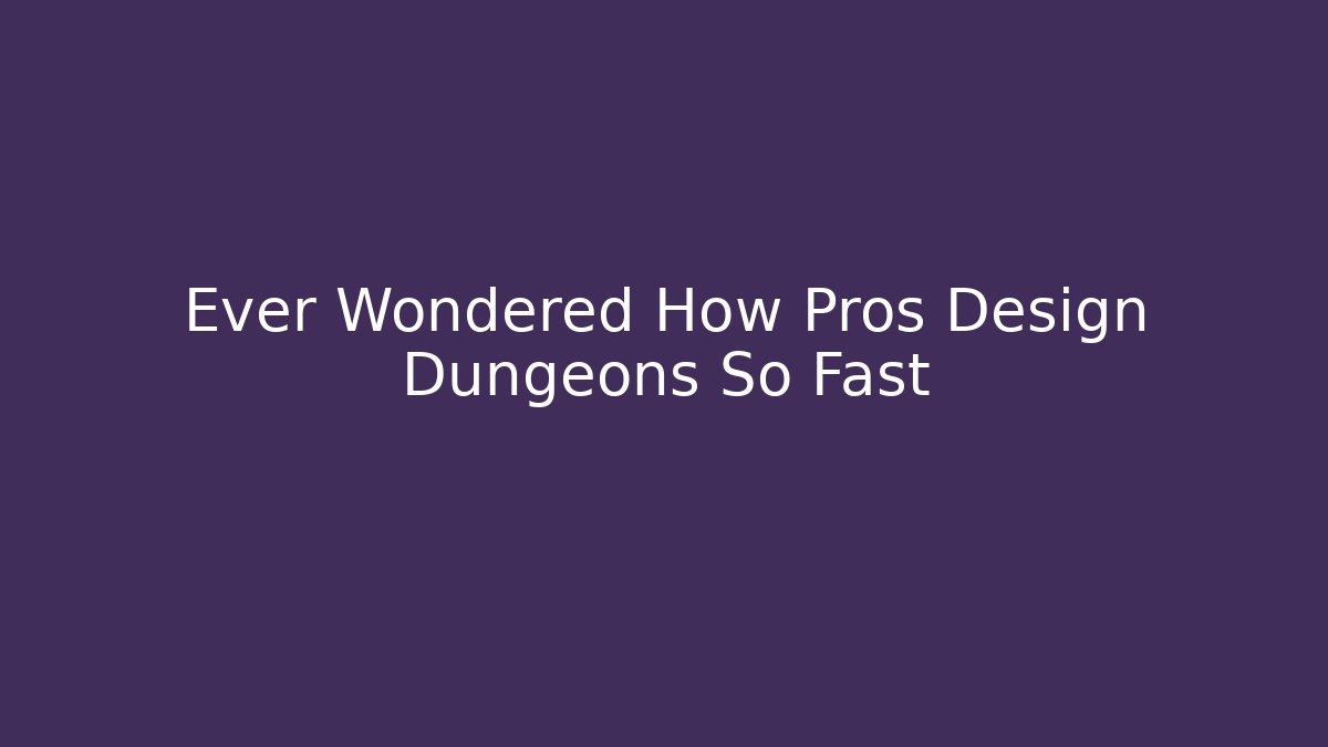 Ever Wondered How Pros Design Dungeons So Fast