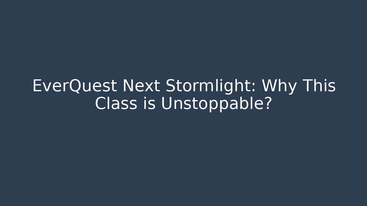 EverQuest Next Stormlight: Why This Class is Unstoppable?