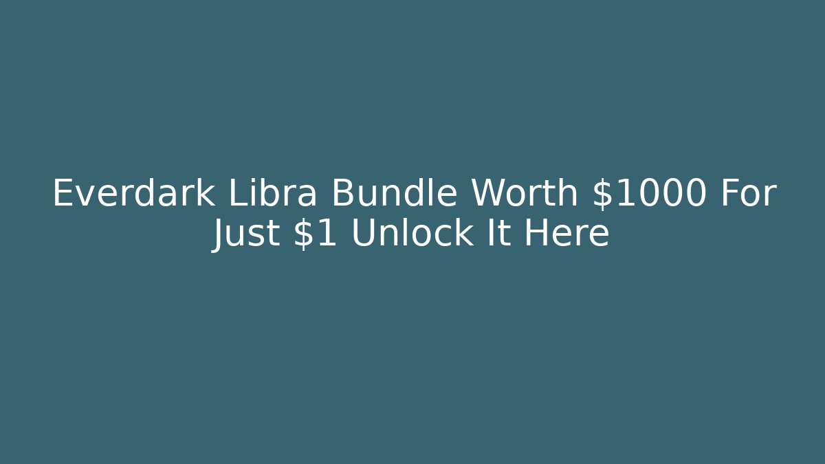 Everdark Libra Bundle Worth $1000 For Just $1 Unlock It Here