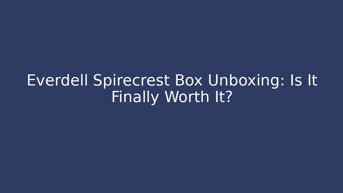 Everdell Spirecrest Box Unboxing: Is It Finally Worth It?