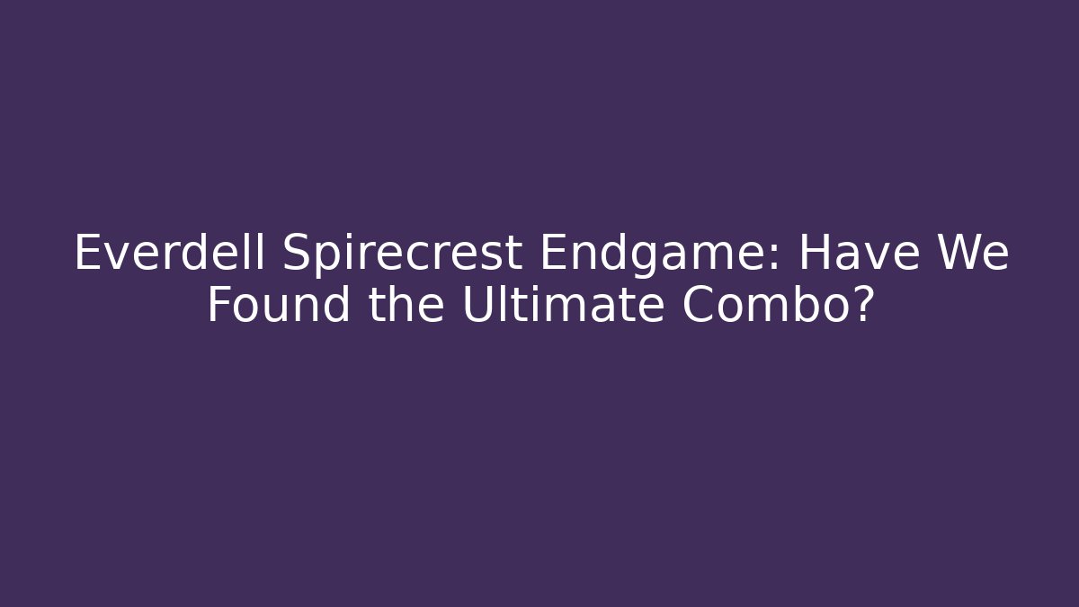 Everdell Spirecrest Endgame: Have We Found the Ultimate Combo?