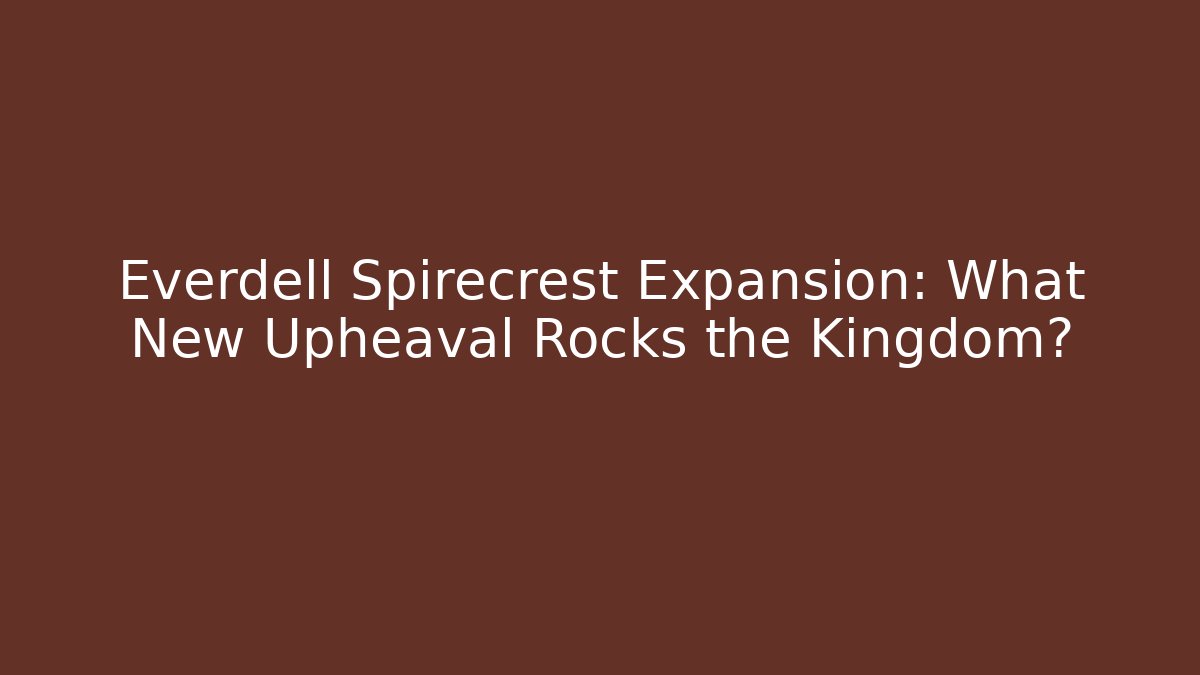 Everdell Spirecrest Expansion: What New Upheaval Rocks the Kingdom?