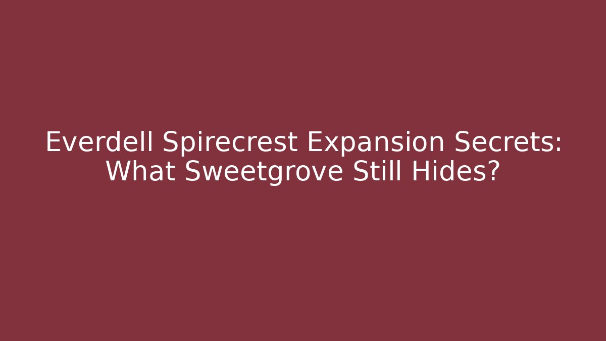 Everdell Spirecrest Expansion Secrets: What Sweetgrove Still Hides?