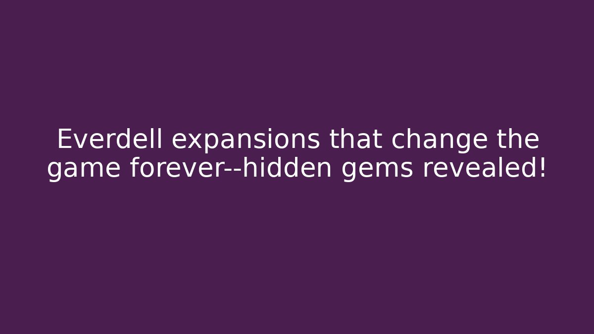 Everdell expansions that change the game forever—hidden gems revealed! - Método de Aprovação