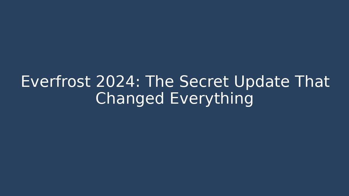 Everfrost 2024: The Secret Update That Changed Everything