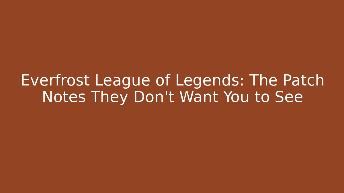 Everfrost League of Legends: The Patch Notes They Don't Want You to See - Método de Aprovação