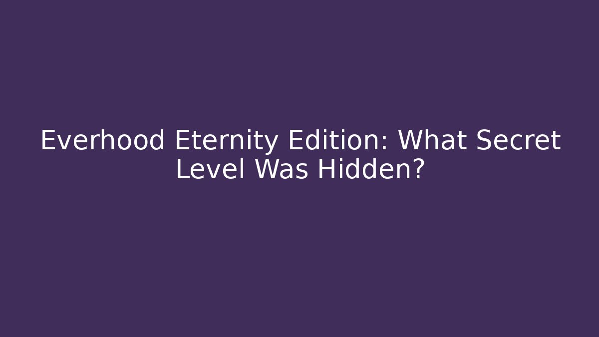 Everhood Eternity Edition: What Secret Level Was Hidden?