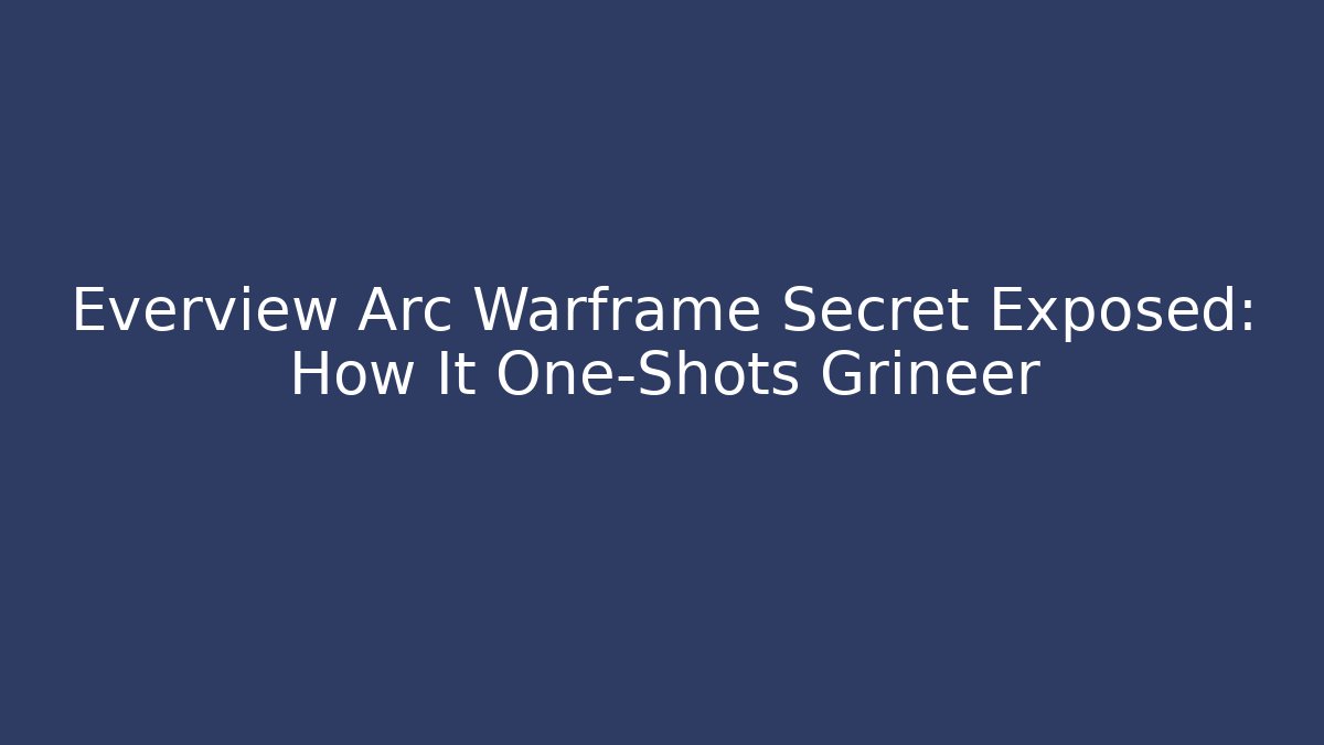 Everview Arc Warframe Secret Exposed: How It One-Shots Grineer