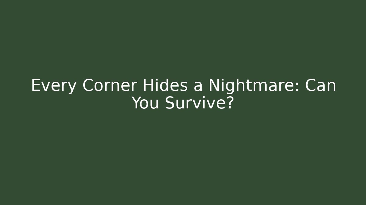 Every Corner Hides a Nightmare: Can You Survive? - Método de Aprovação