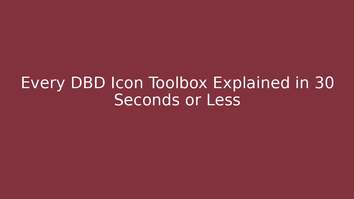 Every DBD Icon Toolbox Explained in 30 Seconds or Less - Método de Aprovação