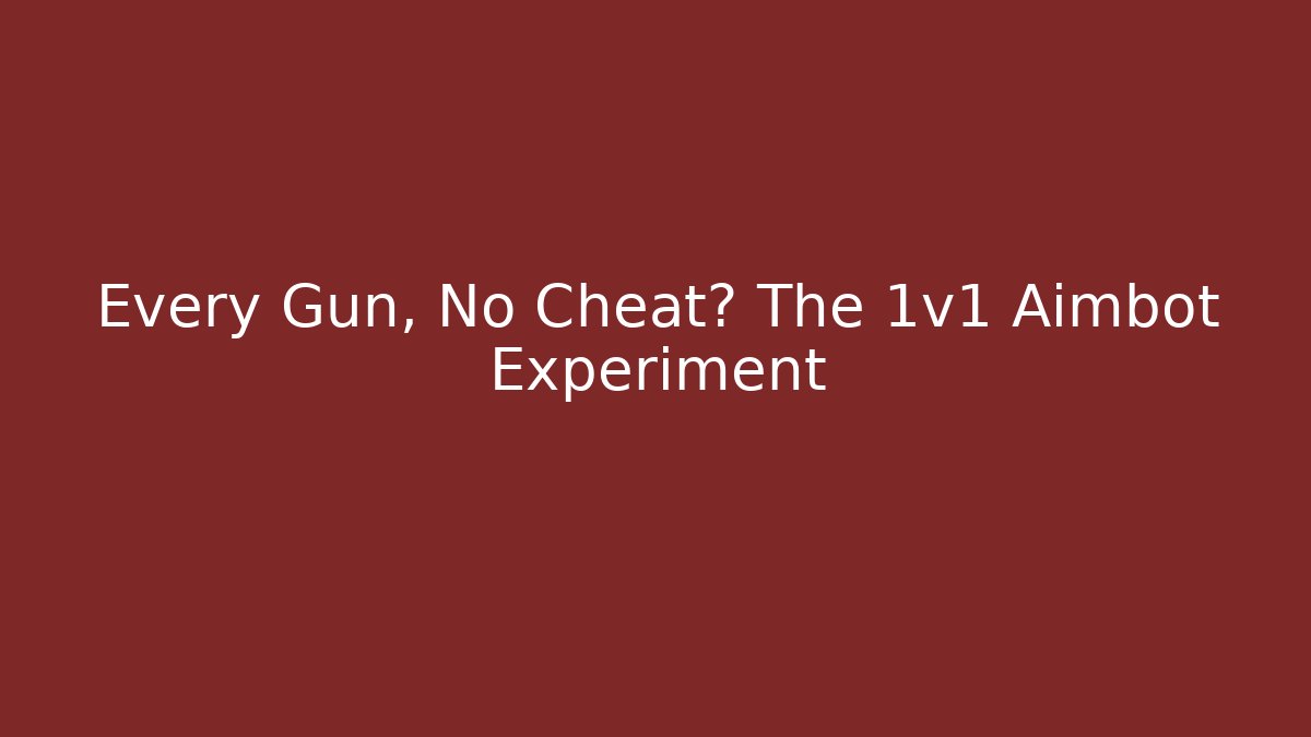 Every Gun, No Cheat? The 1v1 Aimbot Experiment