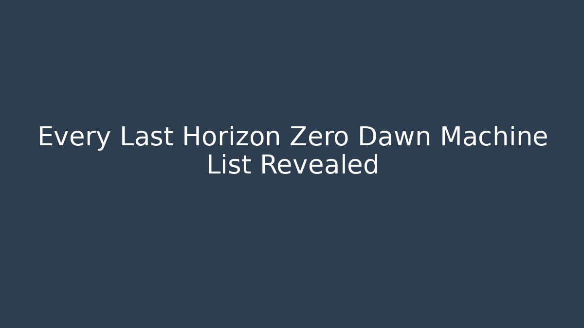 Every Last Horizon Zero Dawn Machine List Revealed