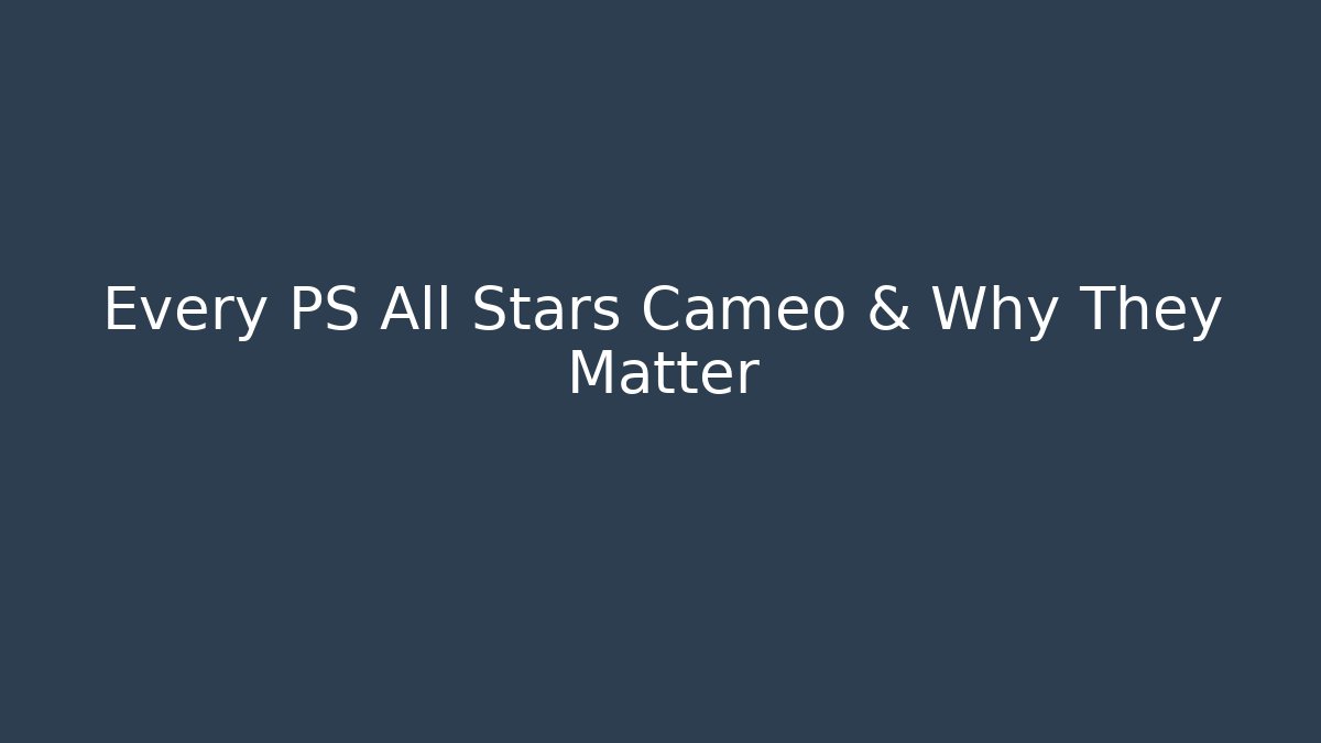 Every PS All Stars Cameo & Why They Matter