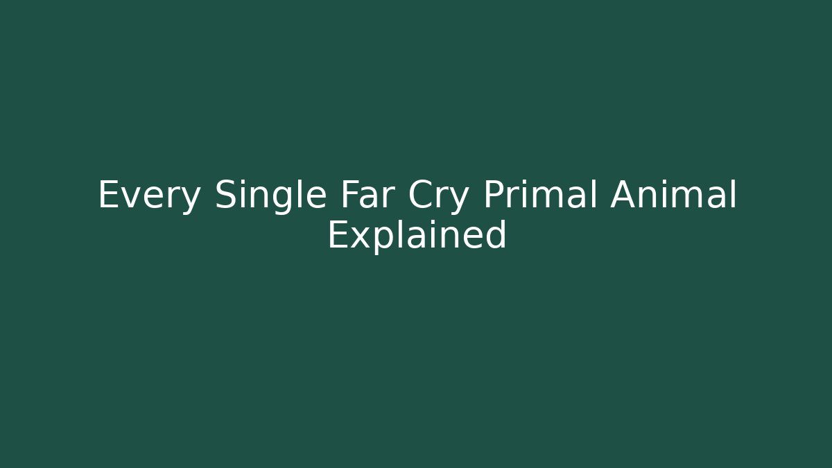 Every Single Far Cry Primal Animal Explained