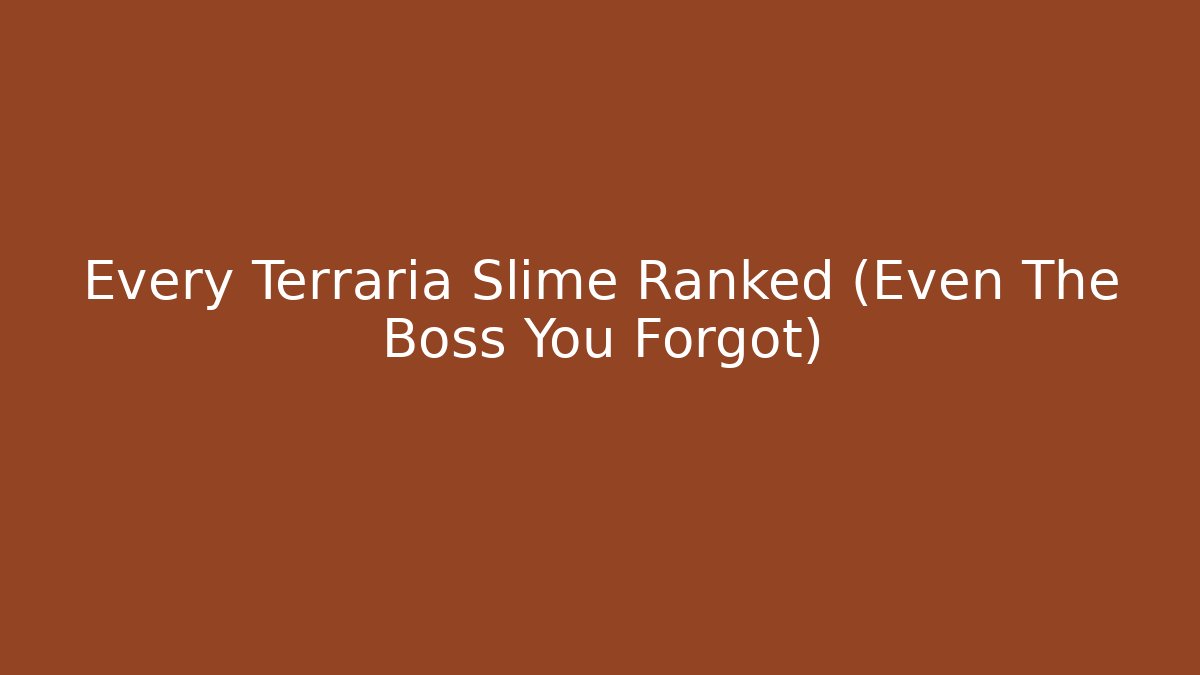 Every Terraria Slime Ranked (Even The Boss You Forgot)