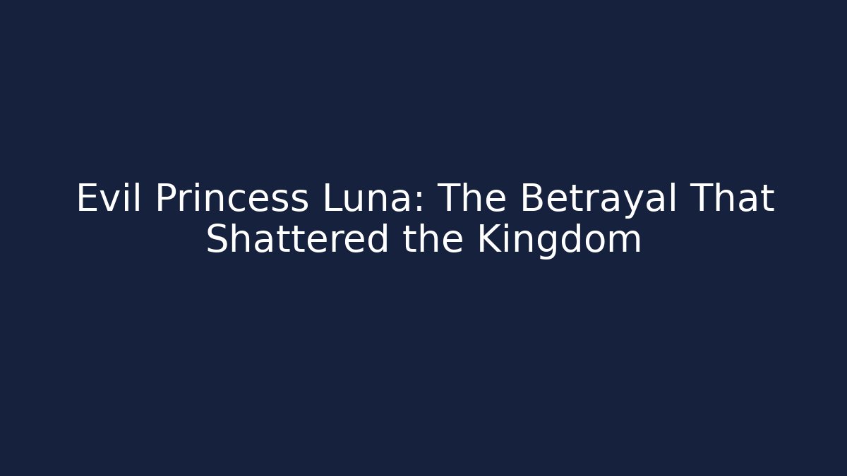 Evil Princess Luna: The Betrayal That Shattered the Kingdom - Método de Aprovação