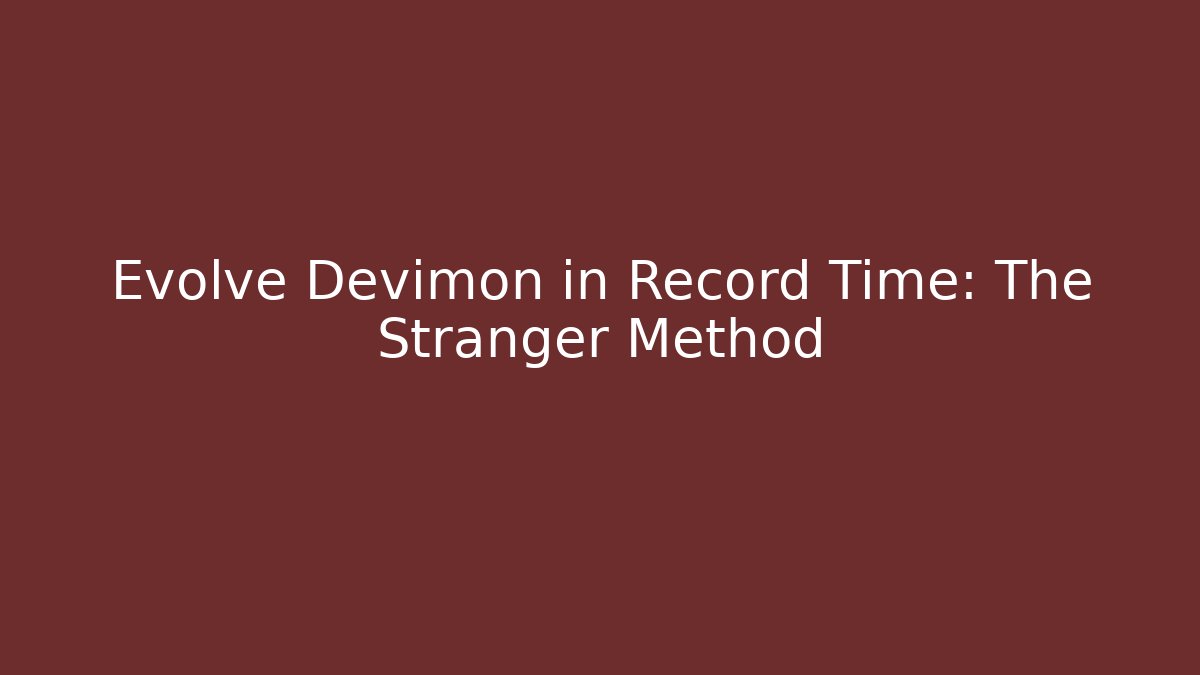 Evolve Devimon in Record Time: The Stranger Method