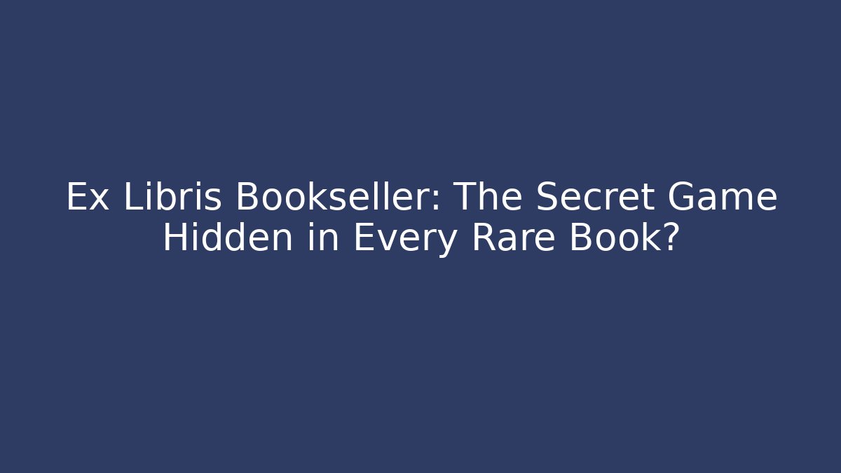 Ex Libris Bookseller: The Secret Game Hidden in Every Rare Book?