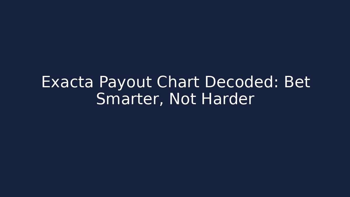 Exacta Payout Chart Decoded: Bet Smarter, Not Harder