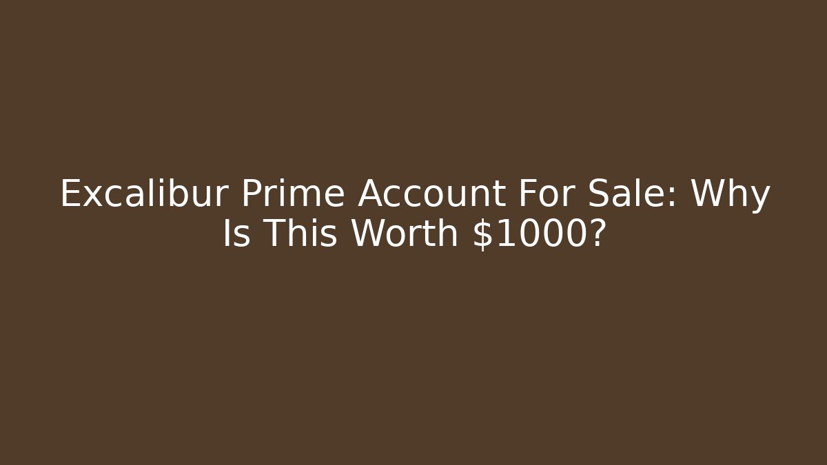 Excalibur Prime Account For Sale: Why Is This Worth $1000?